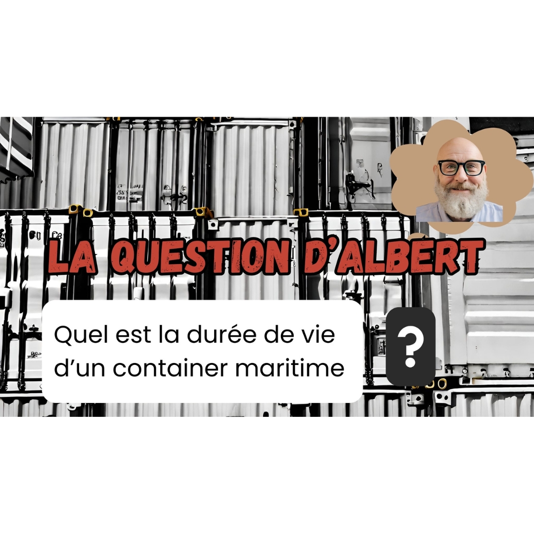 You are currently viewing La question d’Albert, la durée de vie d’un container maritime !!